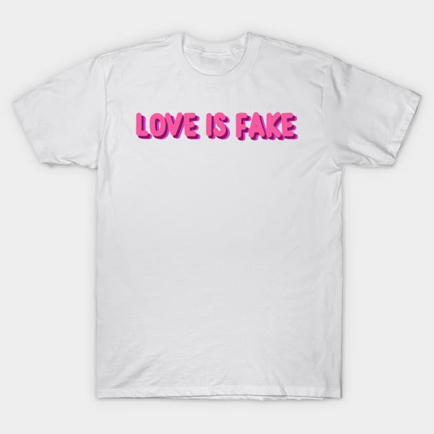 love is fake T-Shirt by ramith-concept